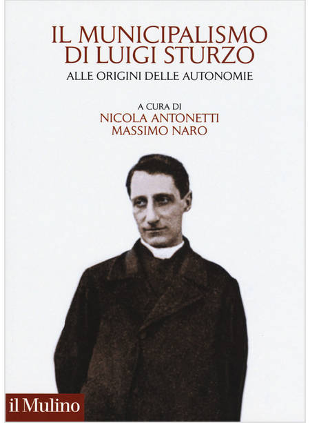 MUNICIPALISMO DI LUIGI STURZO. ALLE ORIGINI DELLE AUTONOMIE (IL)