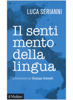 IL SENTIMENTO DELLA LINGUA. CONVERSAZIONE CON GIUSEPPE ANTONELLI