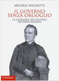 IL GOVERNO SENZA ORGOGLIO LE CATEGORIE DEL POLITICO SECONDO ROSMINI