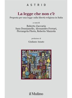 LA LEGGE CHE NON C'E'. PROPOSTA PER UNA LEGGE SULLA LIBERTA' RELIGIOSA IN ITALIA