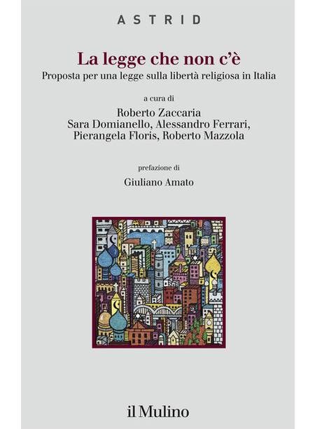 LA LEGGE CHE NON C'E'. PROPOSTA PER UNA LEGGE SULLA LIBERTA' RELIGIOSA IN ITALIA