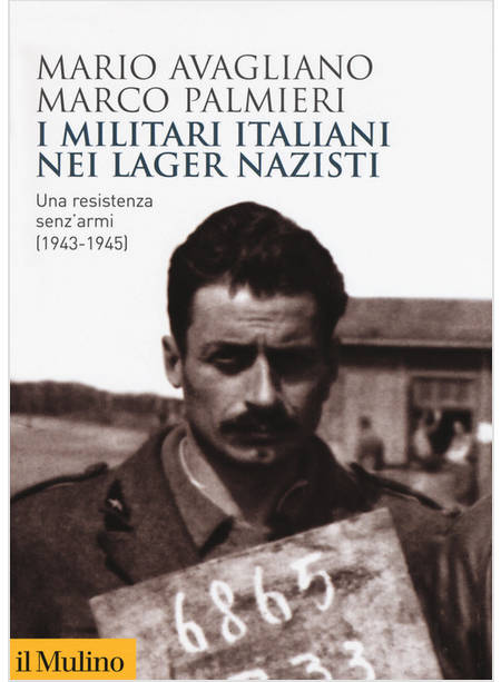 I MILITARI ITALIANI NEI LAGER NAZISTI. UNA RESISTENZA SENZ'ARMI (1943-1945)