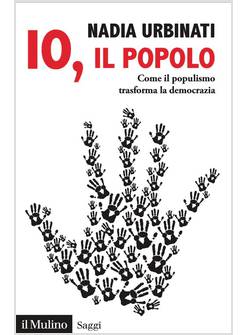 IO, IL POPOLO. COME IL POPULISMO TRASFORMA LA DEMOCRAZIA