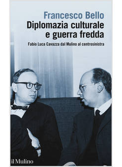 DIPLOMAZIA CULTURALE E GUERRA FREDDA. FABIO LUCA CAVAZZA DAL MULINO AL CENTROSIN