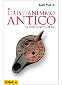 IL CRISTIANESIMO ANTICO. DA GESU' A COSTANTINO