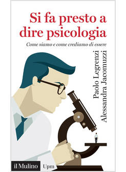 SI FA PRESTO A DIRE PSICOLOGIA. COME SIAMO E COME CREDIAMO DI ESSERE