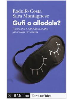 GUFI O ALLODOLE? COSA SONO E COME FUNZIONANO GLI OROLOGI CIRCADIANI