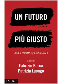 UN FUTURO PIU' GIUSTO. RABBIA, CONFLITTO E GIUSTIZIA SOCIALE