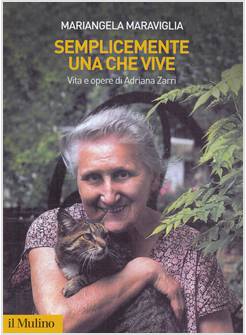 SEMPLICEMENTE UNA CHE VIVE VITA E OPERE DI ADRIANA ZARRI