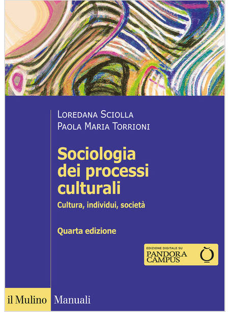 SOCIOLOGIA DEI PROCESSI CULTURALI CULTURA INDIVIDUI SOCIETA' QUARTA EDIZIONE