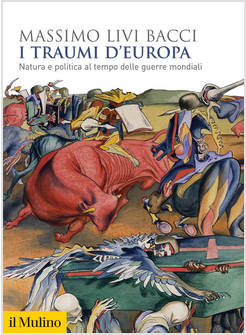 I TRAUMI D'EUROPA. NATURA E POLITICA AL TEMPO DELLE GUERRE MONDIALI