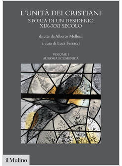 L'UNITA' DEI CRISTIANI 1 STORIA DI UN DESIDERIO XIX-XXI SECOLO AURORA ECUMENICA