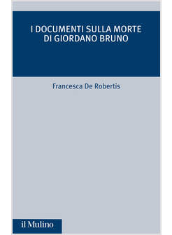 I DOCUMENTI SULLA MORTE DI GIORDANO BRUNO