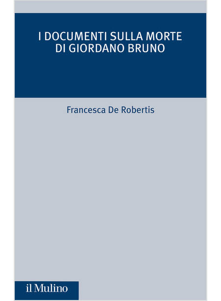 I DOCUMENTI SULLA MORTE DI GIORDANO BRUNO