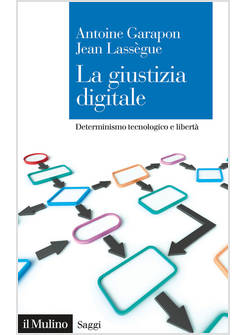 GIUSTIZIA DIGITALE. DETERMINISMO TECNOLOGICO E LIBERTA' (LA)