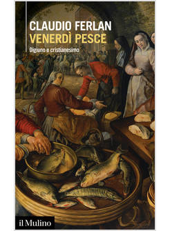 VENERDI' PESCE. DIGIUNO E CRISTIANESIMO