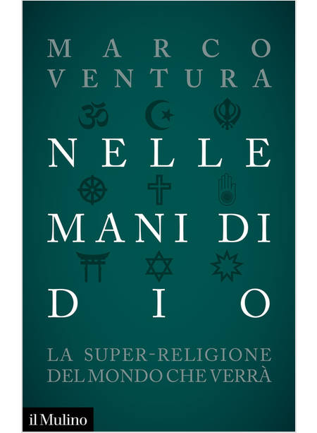 NELLE MANI DI DIO LA SUPER-RELIGIONE DEL MONDO CHE VERRA'