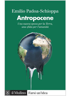 ANTROPOCENE UNA NUOVA EPOCA PER LA TERRA, UNA SFIDA PER L'UMANITA'