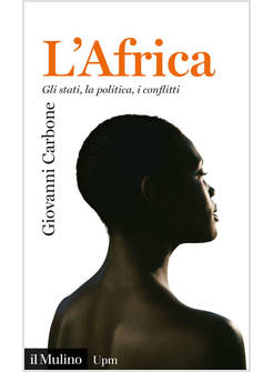 AFRICA. GLI STATI, LA POLITICA, I CONFLITTI. NUOVA EDIZ. (L')