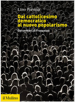 DAL CATTOLICESIMO DEMOCRATICO AL NUOVO POPOLARISMO. SUI SENTIERI DI FRANCESCO