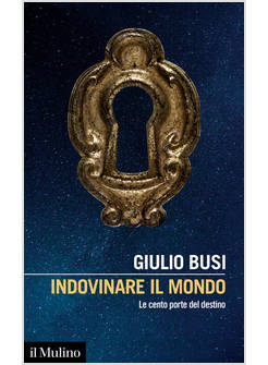 INDOVINARE IL MONDO. LE CENTO PORTE DEL DESTINO