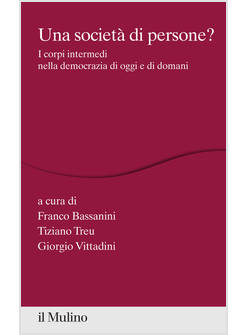 SOCIETA' DI PERSONE? I CORPI INTERMEDI NELLA DEMOCRAZIA DI OGGI E DI DOMANI (UNA