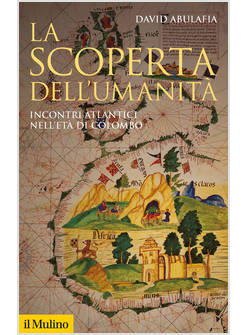 LA SCOPERTA DELL'UMANITA' INCONTRI ATLANTICI NELL'ETA' DI COLOMBO