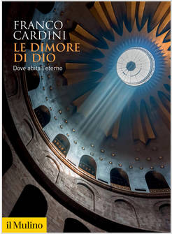 LE DIMORE DI DIO DOVE ABITA L'ETERNO 