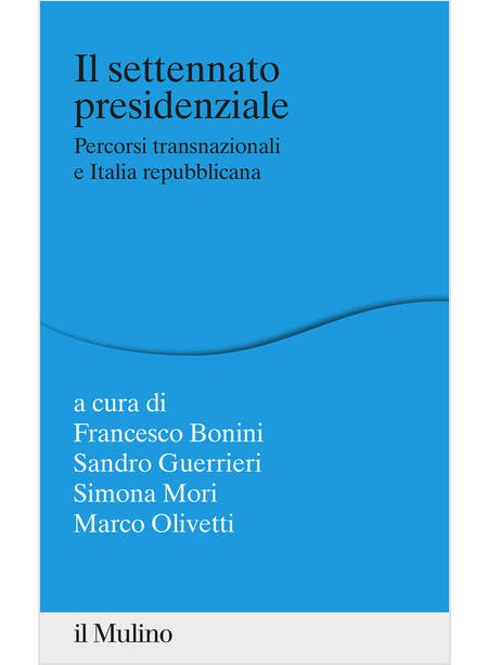 SETTENNATO PRESIDENZIALE. PERCORSI TRANSANAZIONALI E ITALIA REPUBBLICANA (IL)