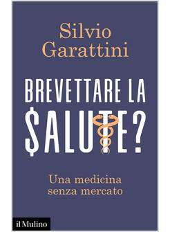 BREVETTARE LA SALUTE? UNA MEDICINA SENZA MERCATO