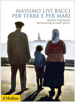 PER TERRE E PER MARI QUINDICI MIGRAZIONI DALL'ANTICHITA' AI NOSTRI GIORNI