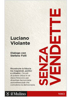 SENZA VENDETTE RICOSTRUIRE LA FIDUCIA TRA MAGISTRATI, POLITICI E CITTADINI