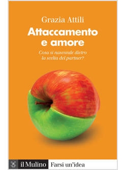 ATTACCAMENTO E AMORE. CHE COSA SI NASCONDE DIETRO LA SCELTA DEL PARTNER?