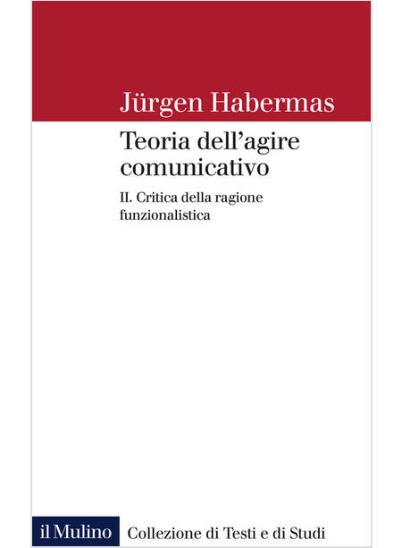 TEORIA DELL'AGIRE COMUNICATIVO. VOL. 2: CRITICA DELLA RAGIONE FUNZIONALISTICA