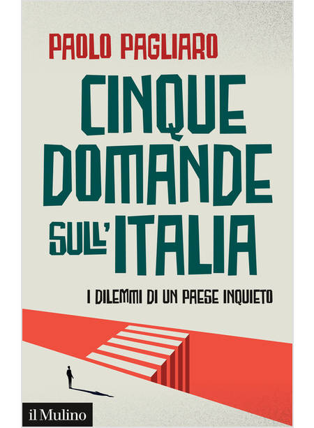 CINQUE DOMANDE SULL'ITALIA I DILEMMI DI UN PAESE INQUIETO