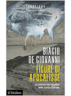 FIGURE DI APOCALISSE LA POTENZA DEL NEGATIVO NELLA STORIA D'EUROPA