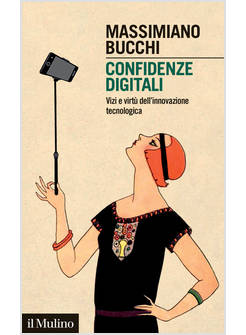 CONFIDENZE DIGITALI. VIZI E VIRTU' DELL'INNOVAZIONE TECNOLOGICA