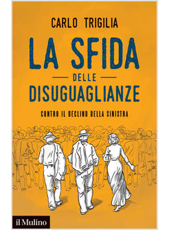 LA SFIDA DELLE DISUGUAGLIANZE. CONTRO IL DECLINO DELLA SINISTRA