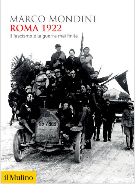 ROMA 1922 IL FASCISMO E LA GUERRA MAI FINITA