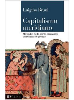 CAPITALISMO MERIDIANO ALLE RADICI DELLO SPIRITO MERCANTILE TRA RELIGIONE