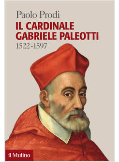 IL CARDINALE GABRIELE PALEOTTI 1522-1597