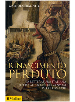RINASCIMENTO PERDUTO LA LETTERATURA ITALIANA SOTTO GLI OCCHI DEI CENSORI
