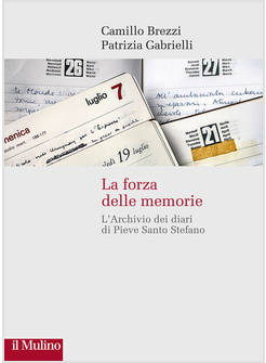 FORZA DELLE MEMORIE. L'ARCHIVIO DEI DIARI DI PIEVE SANTO STEFANO (LA)