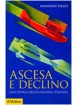 ASCESA E DECLINO STORIA ECONOMICA D'ITALIA 