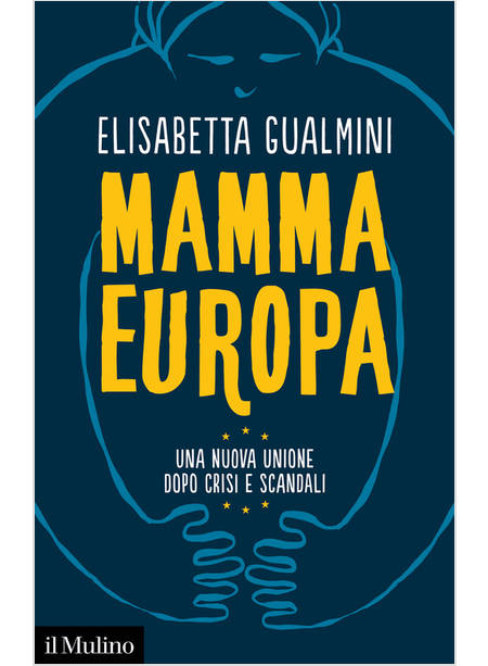 MAMMA EUROPA UNA NUOVA UNIONE DOPO CRISI E SCANDALI