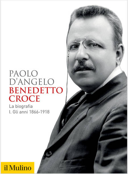 BENEDETTO CROCE LA BIOGRAFIA VOL 1 GLI ANNI 1866-1918