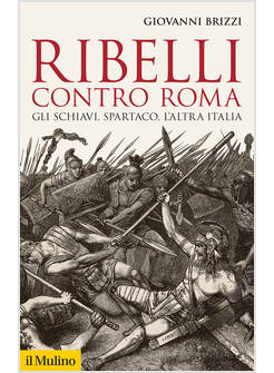 RIBELLI CONTRO ROMA GLI SCHIAVI, SPARTACO, L'ALTRA ITALIA