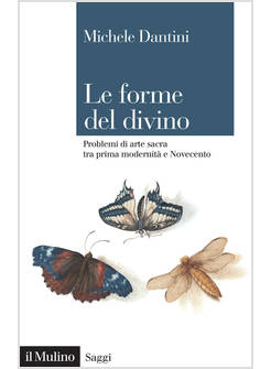 LE FORME DEL DIVINO PROBLEMI DI ARTE SACRA TRA PRIMA MODERNITA' E NOVECENTO 