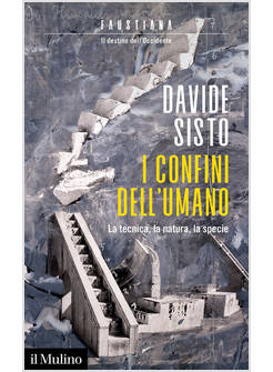 I CONFINI DELL'UMANO LA TECNICA, LA NATURA, LA SPECIE 