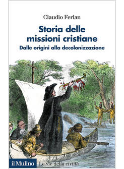STORIA DELLE MISSIONI CRISTIANE DALLE ORIGINI ALLA DECOLONIZZAZIONE